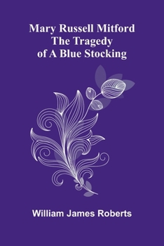 Mary Russell Mitford: The tragedy of a blue stocking