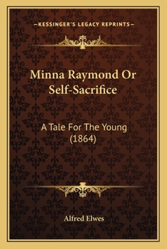 Paperback Minna Raymond Or Self-Sacrifice: A Tale For The Young (1864) Book