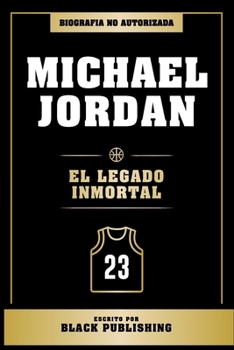 Paperback Michael Jordan - El Legado Inmortal: Biografia No Autorizada [Spanish] Book