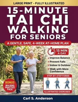 15-Minute Tai Chi Walking for Seniors: A Gentle, Safe, 4-Week At-Home Plan to Improve Balance, Prevent Falls, and Walk With More Confidence in Just 15