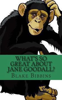 Paperback What's So Great about Jane Goodall?: A Biography of Jane Goodall Just for Kids! Book