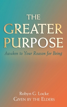 Paperback The Greater Purpose: Awaken to Your Reason for Being Book