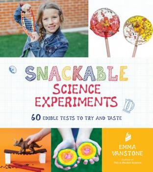 Paperback Snackable Science Experiments: 60 Edible Tests to Try and Taste Book