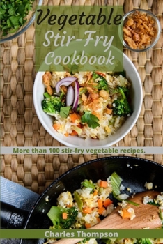 Paperback Vegetable Stir-Fry Cookbook: More than 100 Stir-Fried Vegetable Recipes. Book