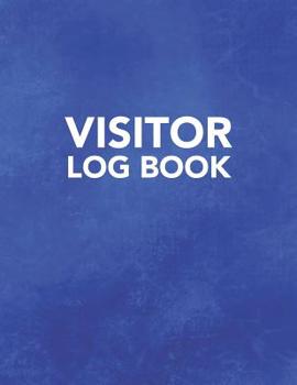 Visitor Log Book: Track Register and Organize Guest and Visitors that Sign In at Your Activity or Business Event (Visitor Log Book Series)