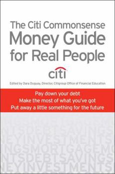 Hardcover The Citi Commonsense Money Guide for Real People: Pay Down Your Debt, Make the Most of What You've Got, Put Away a Little Something for the Future Book