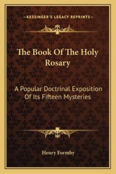 Paperback The Book Of The Holy Rosary: A Popular Doctrinal Exposition Of Its Fifteen Mysteries Book