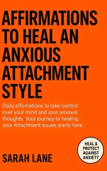 Paperback Affirmations to Heal an Anxious Attachment Style: Calm Your Mind, Cultivate Self-Worth & Build Secure Relationships Through Daily Empowering Words Book