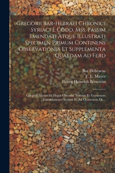 Paperback Gregorii Bar-hebraei Chronici Syriaci E Codd. Mss. Passim Emendati Atque Illustrati Specimen Primum Continens Observationes Et Supplementa Quaedam Ad [French] Book