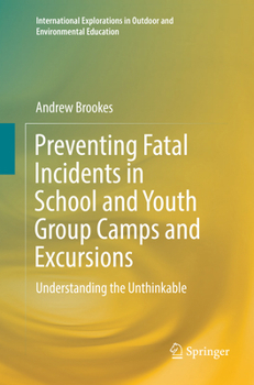 Preventing Fatal Incidents in School and Youth Group Camps and Excursions: Understanding the Unthinkable