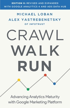 Paperback Crawl, Walk, Run: Advancing Analytics Maturity with Google Marketing Platform Book