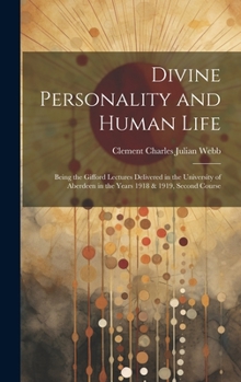 Hardcover Divine Personality and Human Life; Being the Gifford Lectures Delivered in the University of Aberdeen in the Years 1918 & 1919, Second Course Book