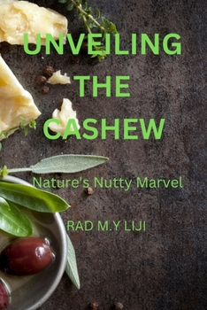 UNVEILING THE CASHEW: Nature's Nutty Marvel