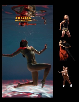 Paperback Amazing Dancing Tips For Beginners: Learn how to dance. Book