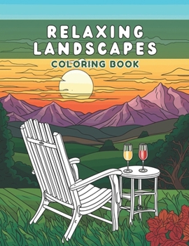 Relaxing Landscapes: Adult Coloring Book: Calm your mind with peaceful landscapes ~ Relaxing Book to Relieve Stress.
