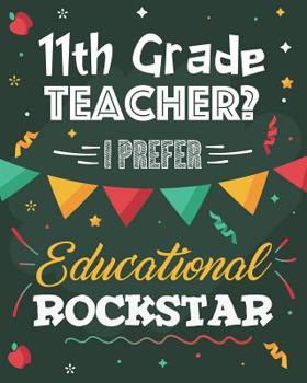 Paperback 11th Grade Teacher? I Prefer Educational Rockstar: Dot Grid Notebook and Appreciation Gift for Eleventh Grade Teachers Book