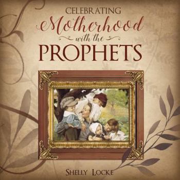 Hardcover Celebrating Motherhood with the Prophets Book