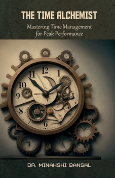 Paperback The Time Alchemist: Mastering Time Management for Peak Performance Book