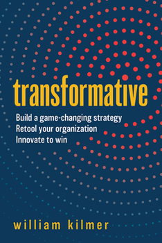 Hardcover Transformative: Build a Game-Changing Strategy, Retool Your Organization, and Innovate to Win Book