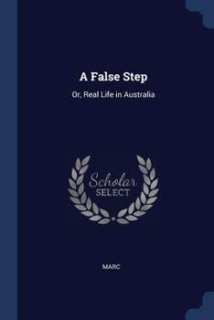 Paperback A False Step: Or, Real Life in Australia Book