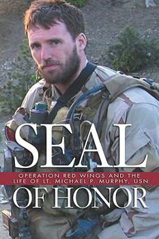 Hardcover Seal of Honor: Operation Red Wings and the Life of LT Michael P. Murphy, USN Book