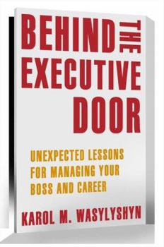 Paperback Behind the Executive Door: Unexpected Lessons for Managing Your Boss and Career Book