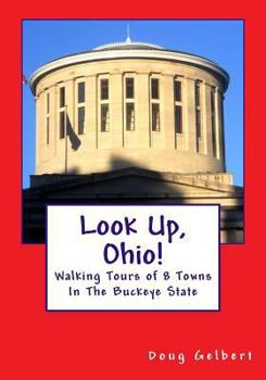 Paperback Look Up, Ohio!: Walking Tours of 8 Towns In The Buckeye State Book