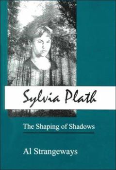Hardcover Sylvia Plath: The Shaping of Shadows Book
