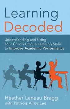 Paperback Learning, Decoded: Understanding and Using Your Child's Unique Learning Style to Improve Academic Performance Book