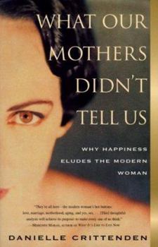 Paperback What Our Mothers Didn't Tell Us: Why Happiness Eludes the Modern Woman Book