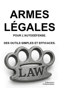 Armes légales pour l'autodéfense. Des outils simples et efficaces. (French Edition)