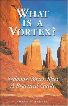 Hardcover What Is a Vortex?: A Practical Guide to Sedona's Vortex Sites Book