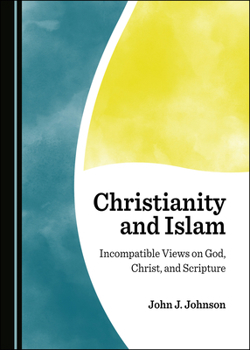 Hardcover Christianity and Islam: Incompatible Views on God, Christ, and Scripture Book
