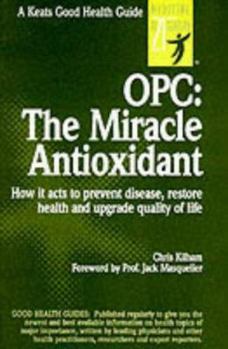 Paperback OPC: The Miracle Antioxidant: How It Acts to Prevent Disease, Restore Health and Upgrade Quality of Life Book