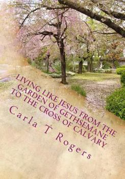 Paperback Living Like Jesus from the Garden of Gethsemane to the Cross of Calvary Book