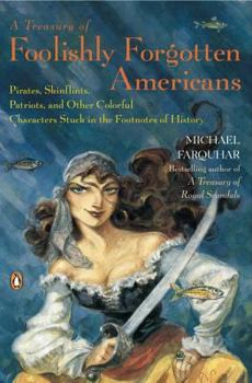 Paperback A Treasury of Foolishly Forgotten Americans: Pirates, Skinflints, Patriots, and Other Colorful Characters Stuck in the Footnotes of History Book