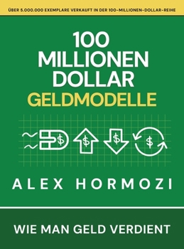 100 Millionen Dollar Geldmodelle : Wie man Geld verdient