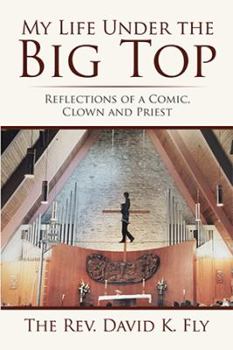 Paperback My Life Under the Big Top: Reflections of a Comic, Clown and Priest Book