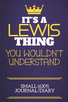 It's A Lewis Thing You Wouldn't Understand Small (6x9) Journal/Diary: Show you care with our personalised family member books, a perfect way to show ... books are ideal for all the family to enjoy.