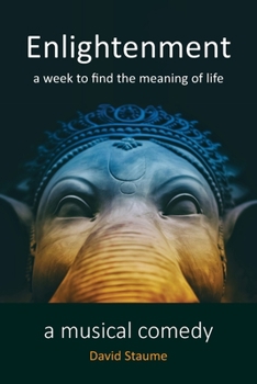 Paperback Enlightenment: A Week to Find the Meaning of Life, A Musical Comedy in 4 Acts Book