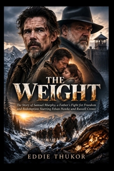 THE WEIGHT: The Story of Samuel Murphy, a Father’s Fight for Freedom and Redemption Starring Ethan Hawke and Russell Crowe