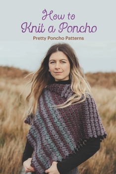 Paperback How to Knit a Poncho: Pretty Poncho Patterns: Black and White Book