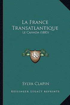 Paperback La France Transatlantique: Le Canada (1885) [French] Book