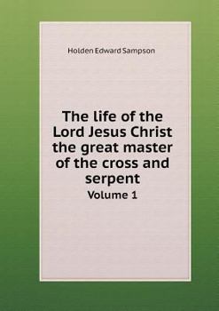 Paperback The life of the Lord Jesus Christ the great master of the cross and serpent Volume 1 Book