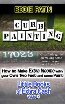 Paperback Curb Painting for Spare Income - How to Guide: Make Side Cash by Painting Curb Numbers Book