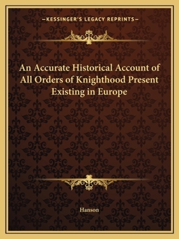 Paperback An Accurate Historical Account of All Orders of Knighthood Present Existing in Europe Book