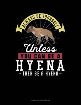 Paperback Always Be Yourself Unless You Can Be a Hyena Then Be a Hyena: Cornell Notes Notebook Book