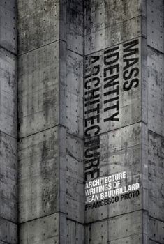 Paperback Mass Identity Architecture: Architectural Writings of Jean Baudrillard Book
