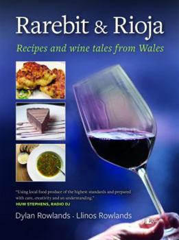 Hardcover Rarebit and Rioja: Recipes and Wine Tales from Wales Book