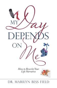 Paperback My Day Depends on Me: How to Rewrite Your Life Narrative Book